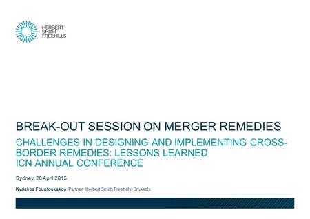 Kyriakos Fountoukakos, Partner, Herbert Smith Freehills, Brussels Sydney, 28 April 2015 CHALLENGES IN DESIGNING AND IMPLEMENTING CROSS- BORDER REMEDIES: