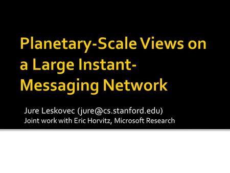 Jure Leskovec Joint work with Eric Horvitz, Microsoft Research.