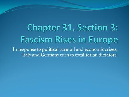 In response to political turmoil and economic crises, Italy and Germany turn to totalitarian dictators.