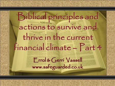 Biblical principles and actions to survive and thrive in the current financial climate – Part 4 Comunicación y Gerencia Errol & Gerri Vassell www.safeguarded.co.uk.