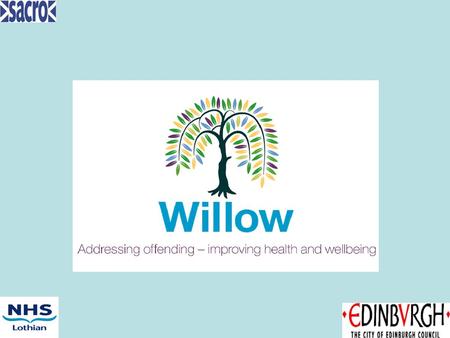 Context of Willow development women commit less crime, particularly less serious crime Scotland continues to incarcerate women at a disproportionate rate.