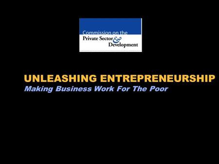 UNLEASHING ENTREPRENEURSHIP Making Business Work For The Poor.