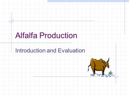 Alfalfa Production Introduction and Evaluation Introduction Medicago sativa Introduced into US 1736 Oldest cultivated forage crop Rich in protein, vitamins,