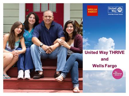 United Way THRIVE and Wells Fargo. Agenda United Way THRIVE Overview Wells Fargo Financial Capability Network Goals Wells Fargo Financial Capability Network.