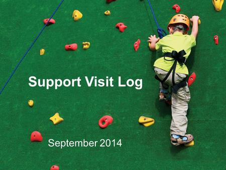 Support Visit Log September 2014. Each Scouter receives the personal face-to- face support required for him/her to thrive and deliver consistently high.