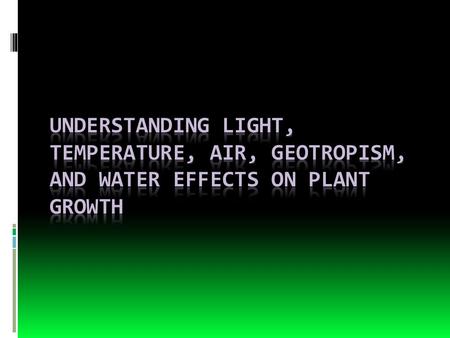 Learning Targets  I can explain the absorption and transport systems of plants.  I can describe the effect of light on plants.  I can describe a plant’s.