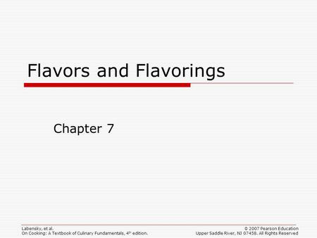 © 2007 Pearson Education Upper Saddle River, NJ 07458. All Rights Reserved Labensky, et al. On Cooking: A Textbook of Culinary Fundamentals, 4 th edition.