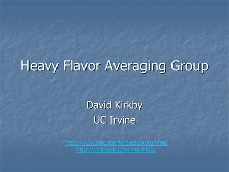 Heavy Flavor Averaging Group David Kirkby UC Irvine