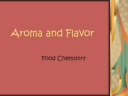 Aroma and Flavor Food Chemistry. Who studies Flavor Chemistry?