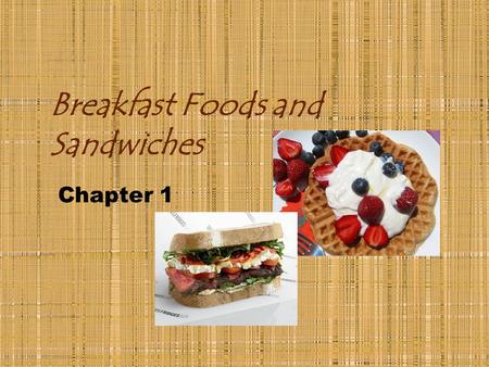 Breakfast Foods and Sandwiches Chapter 1. Milk terms to know… Pasteurized Heated to destroy harmful bacteria Homogenized Treated so that milk fat appears.