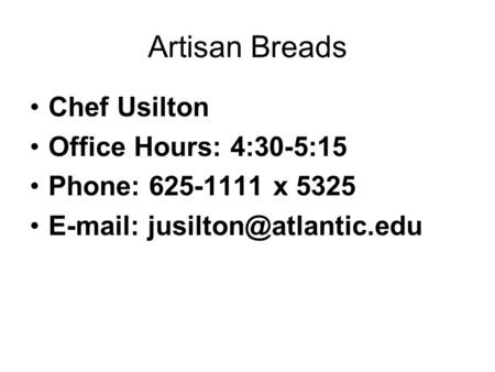 Artisan Breads Chef Usilton Office Hours: 4:30-5:15 Phone: 625-1111 x 5325