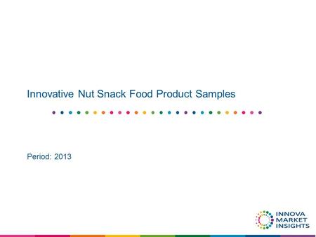 Innovative Nut Snack Food Product Samples Period: 2013.