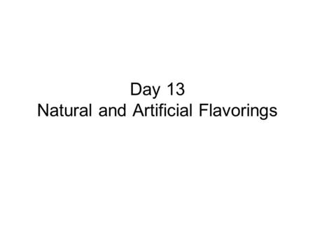 Day 13 Natural and Artificial Flavorings