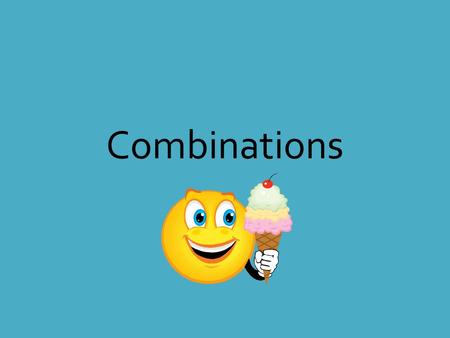 Combinations. Objectives: I can predict and find the number of combinations that can be made from a given number of options I can make a tree diagram.