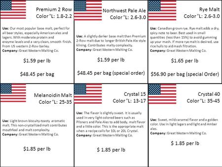 Premium 2 Row Color °L: 1.8-2.2 Use: Our most popular base malt, perfect for all beer styles, especially American ales and lagers. With moderate protein.