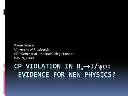 Karen Gibson University of Pittsburgh HEP Seminar at Imperial College London May 9, 2008.