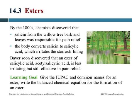 Chemistry: An Introduction to General, Organic, and Biological Chemistry, Twelfth Edition© 2015 Pearson Education, Inc. 14.3 Esters By the 1800s, chemists.