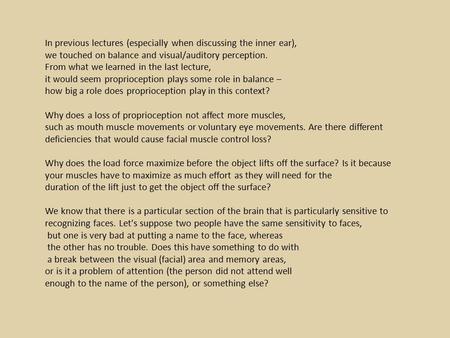 In previous lectures (especially when discussing the inner ear), we touched on balance and visual/auditory perception. From what we learned in the last.