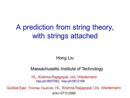 A prediction from string theory, with strings attached Hong Liu Massachusetts Institute of Technology HL, Krishna Rajagopal, Urs. Wiedemann hep-ph/0607062,