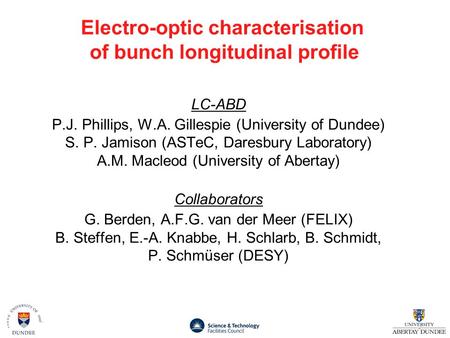 LC-ABD P.J. Phillips, W.A. Gillespie (University of Dundee) S. P. Jamison (ASTeC, Daresbury Laboratory) A.M. Macleod (University of Abertay) Collaborators.