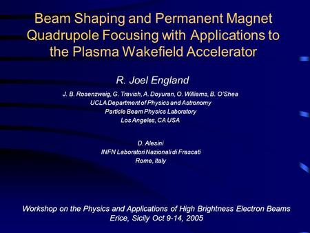 Beam Shaping and Permanent Magnet Quadrupole Focusing with Applications to the Plasma Wakefield Accelerator R. Joel England J. B. Rosenzweig, G. Travish,