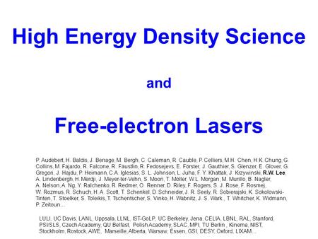 High Energy Density Science and Free-electron Lasers P. Audebert, H. Baldis, J. Benage, M. Bergh, C. Caleman, R. Cauble, P. Celliers, M.H. Chen, H.K. Chung,