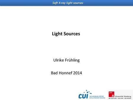 Soft X-ray light sources Light Sources Ulrike Frühling Bad Honnef 2014.