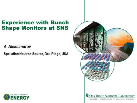 Experience with Bunch Shape Monitors at SNS A. Aleksandrov Spallation Neutron Source, Oak Ridge, USA.