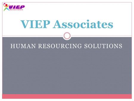 HUMAN RESOURCING SOLUTIONS VIEP Associates. Introduction VIEP specializes in providing Human Resourcing Solutions in the areas of Permanent Staffing,