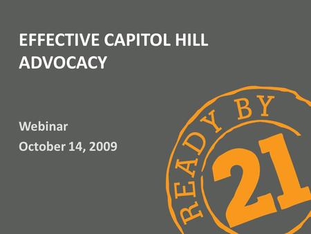 EFFECTIVE CAPITOL HILL ADVOCACY Webinar October 14, 2009.