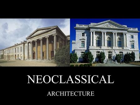 NEOCLASSICAL ARCHITECTURE.