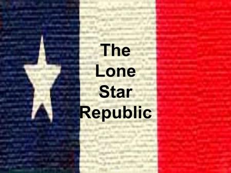 The Lone Star Republic. Houston Forms a Government (1836) Sam Houston was elected as the first president of Texas and Mirabeau Lamar as the vice president.