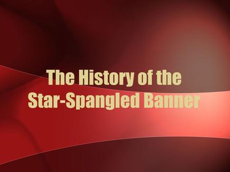 The History of the Star-Spangled Banner. Britain had signed a Treaty to end the Revolution in 1783. America became a country. The British also agreed.