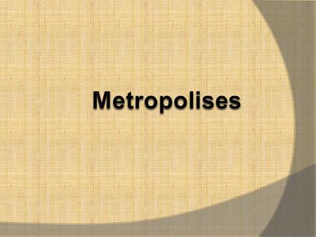  https://www.youtube.com/watch?v=hIaxmlVrFhE What is a metropolis?  It is a very large city (urban area).  It provides lots of activities and services.