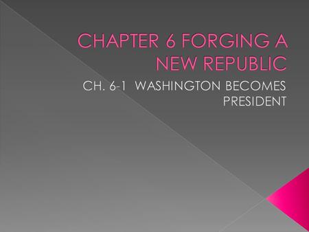  Washington elected President February 1789  John Adams became Vice President  Inauguration Day – April 30, 1789  Washington took the Oath of Office.