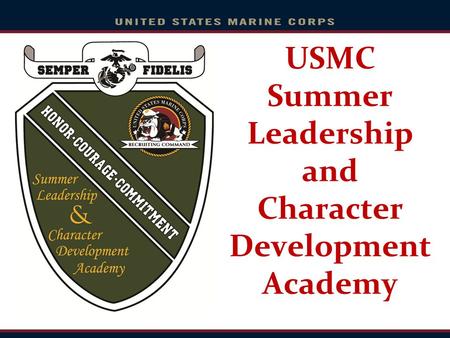 USMC Summer Leadership and Character Development Academy.