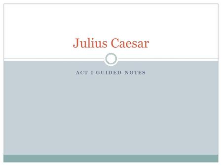 Julius Caesar Act I Guided Notes.