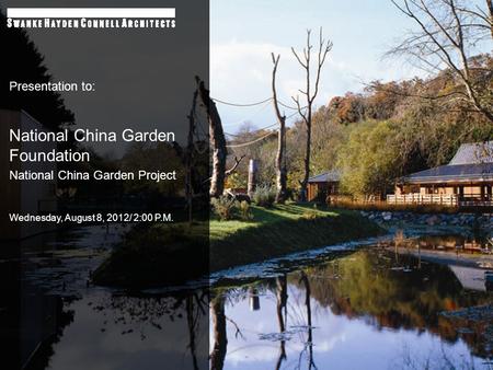 Presentation to: National China Garden Foundation National China Garden Project Wednesday, August 8, 2012/ 2:00 P.M.