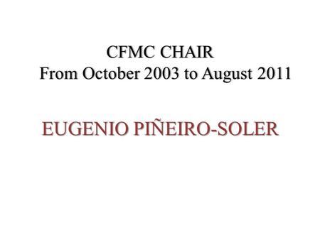 CFMC CHAIR From October 2003 to August 2011 EUGENIO PIÑEIRO-SOLER.