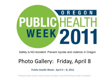 Photo Gallery: Friday, April 8 Photos by Allan Visnick, Emilee Coulter-Thompson and the Northwest Health Foundation Public Health Week: April 4 – 8, 2011.