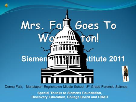 Special Thanks to Siemens Foundation, Discovery Education, College Board and ORAU Siemens STEM Institute 2011 Donna Falk, Manalapan Englishtown Middle.