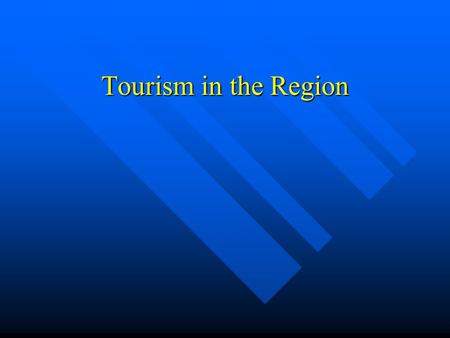 Tourism in the Region. Announcement Module 6 and 7 are alternatives Don’t study both modules, that is not an efficient use of your time Don’t study both.