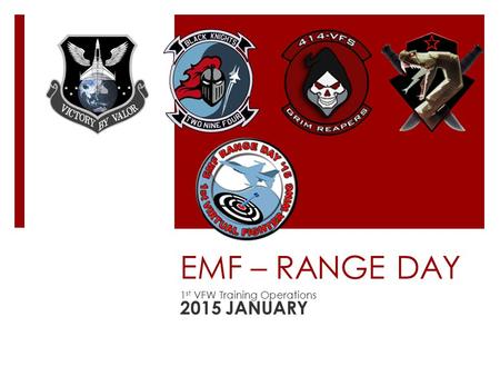 EMF – RANGE DAY 1 st VFW Training Operations 2015 JANUARY.