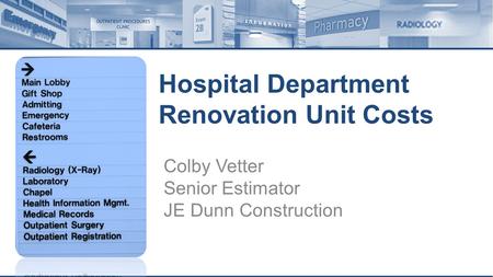 Hospital Department Renovation Unit Costs Colby Vetter Senior Estimator JE Dunn Construction.