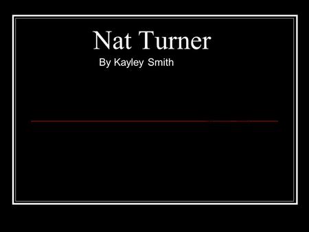 Nat Turner By Kayley Smith.