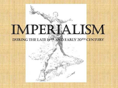 Imperialism during the late 19 th and early 20 th century.