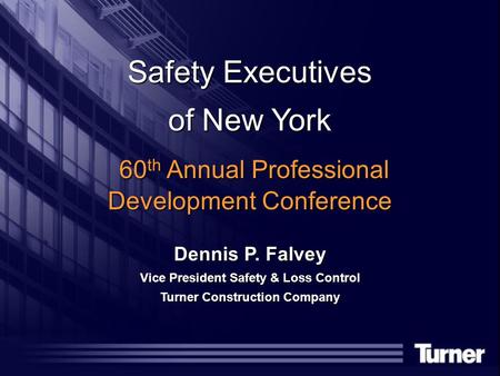 Safety Executives of New York 60 th Annual Professional Development Conference 60 th Annual Professional Development Conference Dennis P. Falvey Vice President.