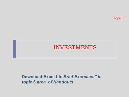 Topic  6 INVESTMENTS Chapter 12: Investments