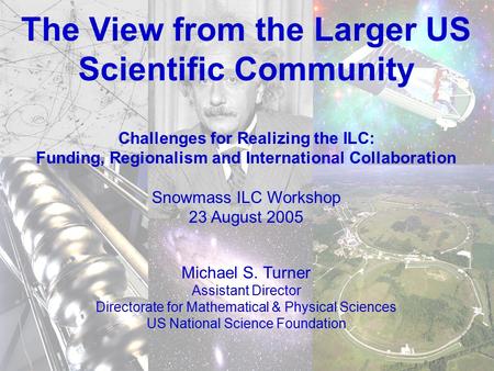 30 November 2004 /EPP2010-1 The View from the Larger US Scientific Community Challenges for Realizing the ILC: Funding, Regionalism and International Collaboration.