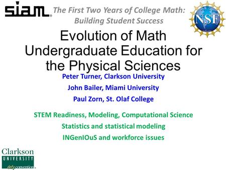 Evolution of Math Undergraduate Education for the Physical Sciences Peter Turner, Clarkson University John Bailer, Miami University Paul Zorn, St. Olaf.